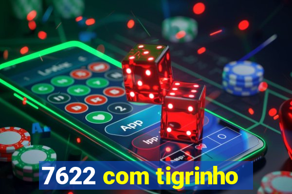 7622 com tigrinho